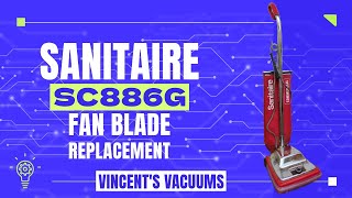 Fix Your Sanitaire  Model SC886G Fan Blade Replacement with Vincent VINCENTS VACUUMS [upl. by Vladimir861]