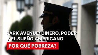 Park Avenue Dinero Poder y el Sueño Americano  POR QUÉ POBREZA  Documental [upl. by Earley551]