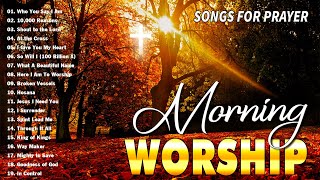 Best 50 Morning Worship Songs For Prayers 🙏 3 Hours Nonstop Praise And Worship Songs All Time [upl. by Sidhu]