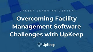 Overcoming Facility Management Software Challenges  A Comprehensive Guide by UpKeep [upl. by Schifra61]