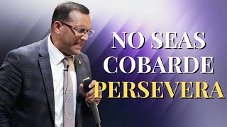 No Seas Cobarde Persevera  Pastor General David Gutierrez [upl. by Sanjay]