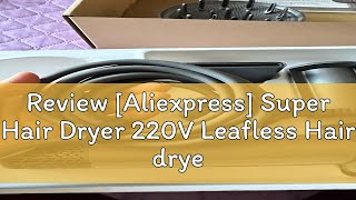 Review Aliexpress Super Hair Dryer 220V Leafless Hair dryer Personal Hair Care Styling Negative I [upl. by Nadab346]