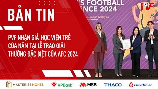 PVF nhận giải Học viện trẻ của năm tại Lễ trao Giải thưởng đặc biệt của AFC 2024 [upl. by Zetrac]