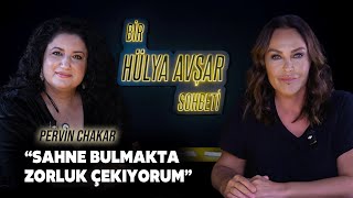 Bir Hülya Avşar Sohbeti  Pervin Chakar Sahne Bulmakta Zorluk Çekiyorum [upl. by Adiazteb997]