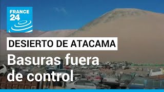 El desierto de Atacama se está convirtiendo en uno de los mayores basureros de la región [upl. by Giuliana]