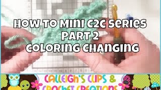 How to Mini C2C  Part 2 Color Changing [upl. by Elorak608]