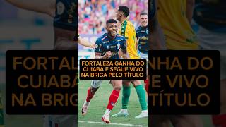 FORTALEZA 1x0 CUIABÁ  LAION SEGUE VIVO NA DISPUTA PELO TÍTULO E FICA A 2 PONTOS DO LÍDER BOTAFOGO [upl. by Dihahs]