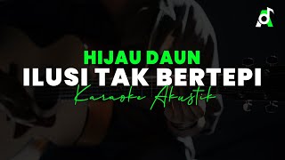 ILUSI TAK BERTEPI  HIJAU DAUN KARAOKE AKUSTIK [upl. by Judd]