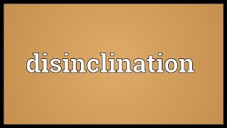 Disinclination Meaning [upl. by Jessabell237]