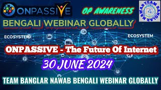 ONPASSIVE  BENGALI OFOUNDERS WEBINAR GLOBALLY  ONPASSIVE  The Future Of Internet  30 June 2024 [upl. by Adnawad853]