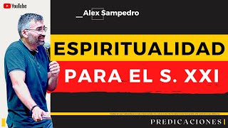 ESPIRITUALIDAD PARA EL SXXI  Predicación Alex Sampedro 🎥 📺 [upl. by Fryd245]