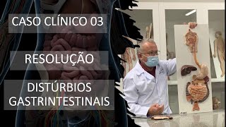 Caso Clínico 03  Distúrbio Gastrintestinal  Resolução [upl. by Eidda53]