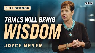 Joyce Meyer Embracing Our Trials to Produce Wisdom  Full Sermons on TBN [upl. by Lledrev]