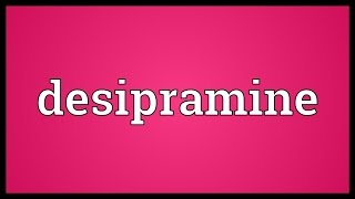 Desipramine Meaning [upl. by Evie]