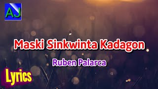 MASKI SINKWINTA KADAGON  Ruben Palarca  LYRICS HD CUYONON SONG [upl. by Einalam]