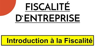 Fiscalité dEntreprise S5 Introduction á la Fiscalité [upl. by Ettereve799]