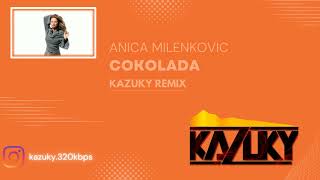 ANICA MILENKOVIC  COKOLADA KAZUKY REMIX [upl. by Aicineohp]