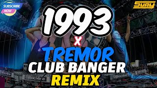 1993 x TREMOR  CLUB BANGER REMIX  DJ SUAY [upl. by Shirlene474]