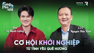 Cơ hội khởi nghiệp từ tình yêu quê hương  CEO Nguyễn Hữu Vinh và MC Vũ Mạnh Cường Antrich [upl. by Quillan377]