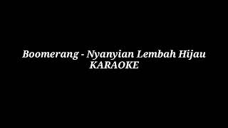 Boomerang  Nyanyian Lembah Hijau Karaoke [upl. by Baudelaire]