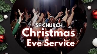 Christmas Eve Service  5F Church Sunday Service [upl. by Nauqat881]