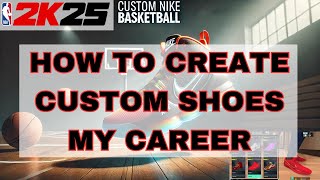 NBA 2K25 Custom Shoes Guide Design Your Own in MyCareer [upl. by Ahmad]