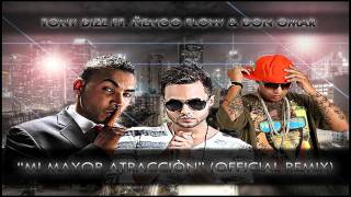 Tony Dize  Mi Mayor Atracciòn OFFICIAL REMIX ft Ñengo Flow amp Don Omar Lyricsc [upl. by Artek]