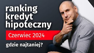 Ranking kredyt hipoteczny czerwiec 2024  Gdzie najtaniej [upl. by Kennard420]