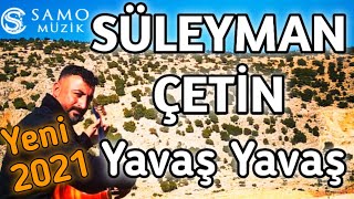 SÜLEYMAN ÇETİN  Yavaş Yavaş  yeni 2021 Resmi Klip [upl. by Carling]