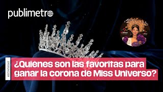 ¿Quiénes son las 5 favoritas para ganar la corona de Miss Universo [upl. by Edylc]