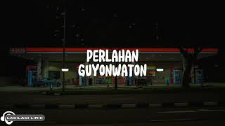 Guyon Waton  Perlahan Lyrics [upl. by Therine]