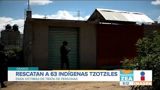 Rescatan a indígenas de Chiapas en Oaxaca los obligaban a trabajar  Noticias con Zea [upl. by Gutow]