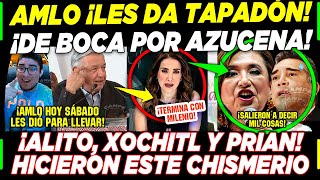 SABADAZO AMLO DEJA MAL PARADO AL PRIAN ¡AZUCENA CREA CHISMERIO XOCHITL ALITO ¡FALLAN [upl. by Clem159]