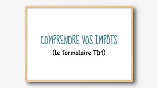 Comprendre vos impôts  le formulaire TD1 partie 1 [upl. by Nyrek856]