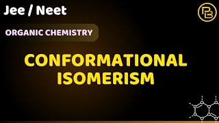 CONFORMATIONAL ISOMERISM  ORGANIC CHEMISTRY  JEE  NEET [upl. by Malda]