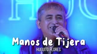 El último éxito de Huguito Flores  Manos de tijera LETRA [upl. by Sedberry185]