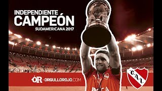 ESPECIAL INDEPENDIENTE CAMPEÓN SUDAMERICANA 2017  El camino al Maracanazo [upl. by Chao]