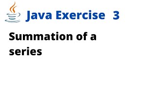 Java Exercise 3  Summation of a series [upl. by Thom174]