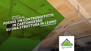 Posare un controsoffitto in cartongesso su una struttura di legno  Leroy Merlin [upl. by Adnalahs]