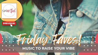 FRIDAY FAVES Feel Good Playlist to Lift Your Mood [upl. by Lisab]