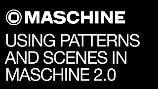 Maschine 20  Using Patterns and Scenes  How to Tutorial [upl. by Leiso]