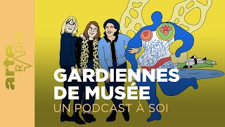 Une vie à soi  Gardiennes de musée  Un podcast à soi 49  ARTE Radio Podcast [upl. by Coop418]