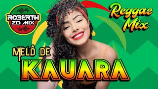 REGGAE INTERNACIONAL 2025 • MELÔ DE KAUARA • EXCLUSIVA ROBERTHZDMIXREGGAE REMIX • ORIGINAL REMIX • [upl. by Scheider19]