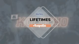 Katy Perry  LIFETIMES Acapella [upl. by Eserrehs]