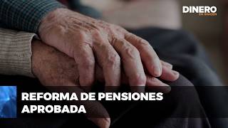 Reforma de pensiones aprobada  Dinero en Imagen [upl. by Rhett]