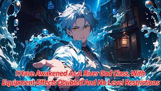 I have awakened as a River God class with equipment effects doubled and no level restrictions [upl. by Barn387]