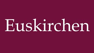 How to Pronounce Euskirchen Correctly in German [upl. by Toblat]