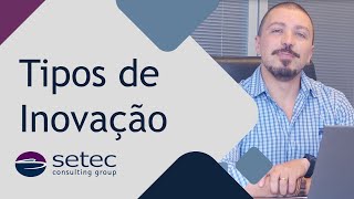 TIPOS DE INOVAÇÃO  Setec [upl. by Haeluj]