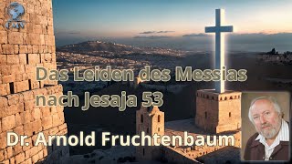 Dr Arnold Fruchtenbaum  2 Das Leiden des Messias nach Jesaja 53 [upl. by Noelyn946]