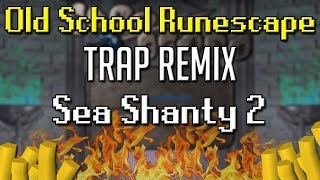 OSRS Sea Shanty 2 TRAP REMIX Oldschool Runescape Soundtrack [upl. by Dewain]